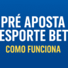 Pré Aposta Esporte Bet – Entenda Antes de Apostar