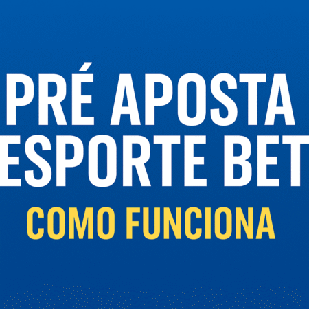 Pré Aposta Esporte Bet – Entenda Antes de Apostar